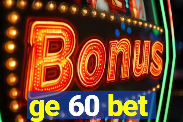 ge 60 bet